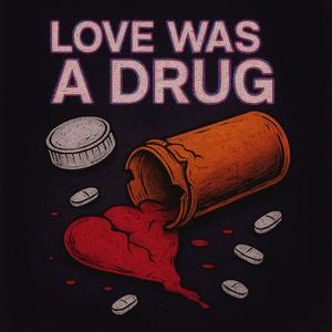 Love Was A Drug (Explicit)