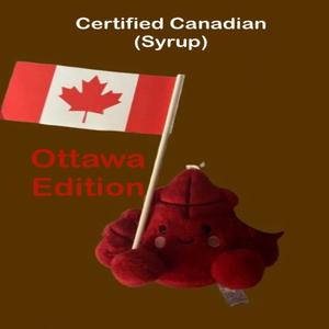 Certified Canadian (Syrup) Ottawa Edition