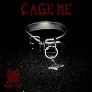 Cage me. (Explicit)