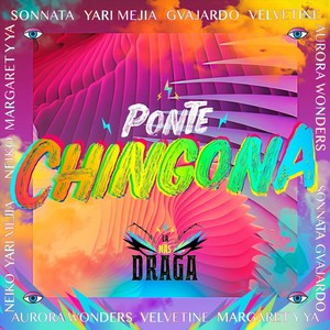 Ponte Chingona(feat. Sonnata, Yari Mejía, Neiko, Margaret y Ya, Gvajardo, Aurora Wonders & Velvetine) (Explicit)