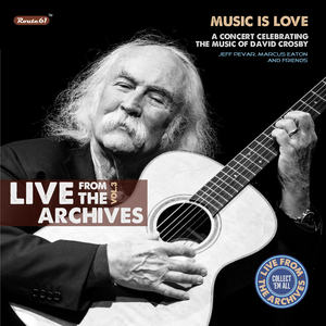 Live from the archives, Vol. 3 (Music is love - A concert celebrating the music of David Crosby)