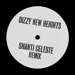 dizzy new heights (shanti celeste remix)