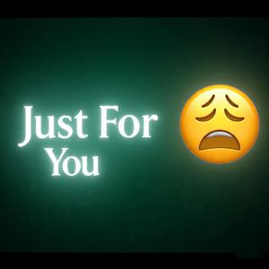 Just For You
