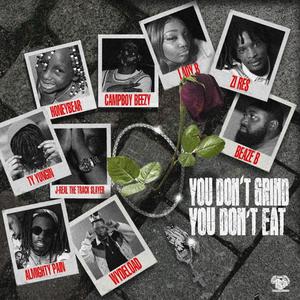 You dont grind you dont eat (feat. Wydelowd, Honeybear, Zi res, Tyyungin, Campboy Beezy, Lady B, Almighty pain & Jreal the track slayer)