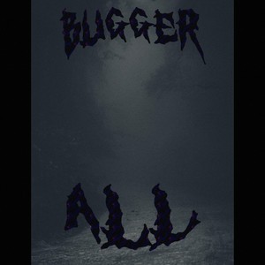 BUGGER ALL (Explicit)