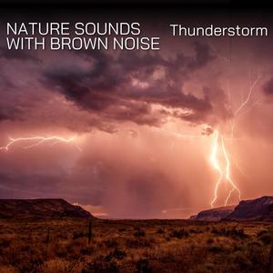 Nature Sounds with Brown Noise: Thunderstorm, Loopable