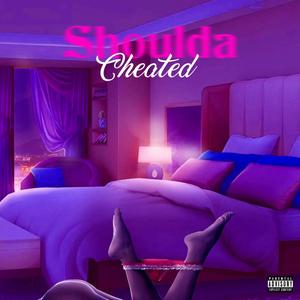 Shoulda Cheated (Explicit)