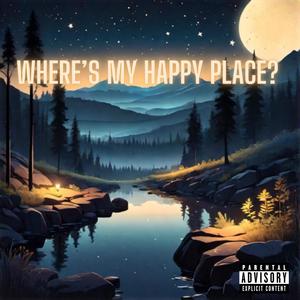 WHERE'S MY HAPPY PLACE? (Explicit)