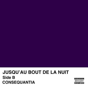 Jusqu'au Bout De La Nuit - Side B : Consequentia (Explicit)