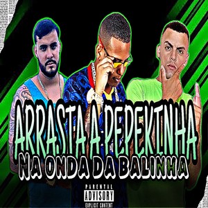 Arrasta a Pepekinha na Onda da Balinha (Explicit)