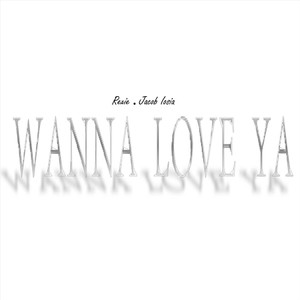 Wanna Love Ya (feat. Jacob Iosia)