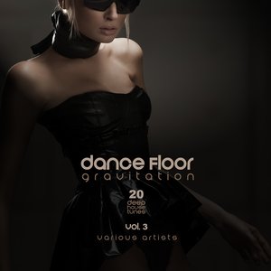 Dance Floor Gravitation, Vol. 3 (20 Deep House Tunes)
