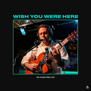 Wish You Were Here on Audiotree Live