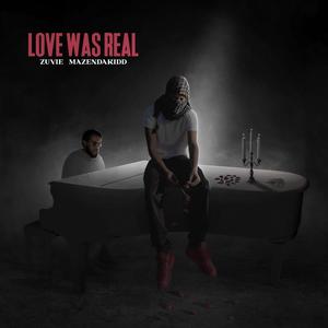 Love Was Real (feat. Mazendakidd) [Explicit]