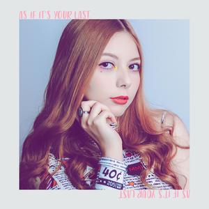 AS IF IT'S YOUR LAST 