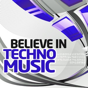 Believe in Techno Music, Vol. 7 (Best Underground Tracks from Minimal Via Tribal to Progressive Techno)