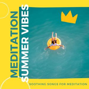 Meditation Summer Vibes: Soothing Songs for Meditation & Yoga Sessions