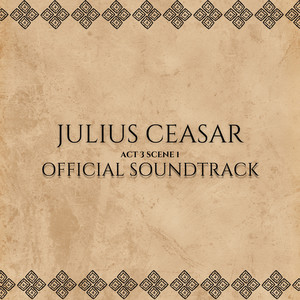 Julius Ceasar Official Soundtrack (Act 3, Scene 1)