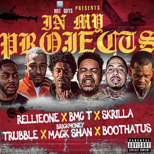 In My Projects (feat. RELLIEONE, BMG T, SKRILLA, TRUBBLE, BRICKMONEY MACK SHAN & BOOTHATUS) (Explicit)