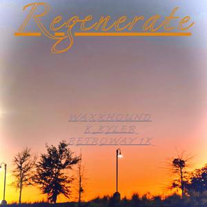 REGENERATE (feat. K.Kyler & Retroways1K) (Explicit)