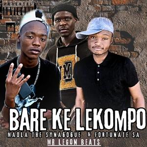 Bare ke lekompo (feat. Mr legon & fortunate)