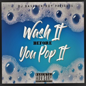 Wash It Before You Pop It (Explicit)