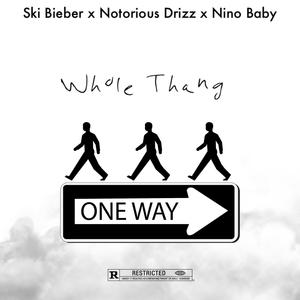 Whole Thang (Ski Bieber x Notorious Drizz x Nino Baby (Explicit)