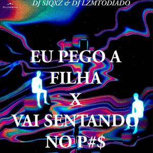 EU PEGO A FILHA X VAI SENTANDO NO P#$ (feat. DJ LZ Mtodiado) (Explicit)