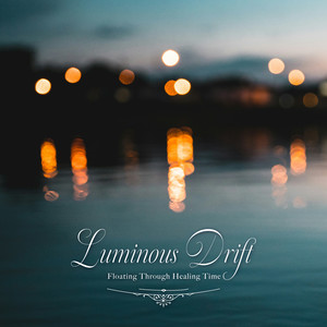 Luminous Drift〜癒しの時間を楽しむ音楽〜