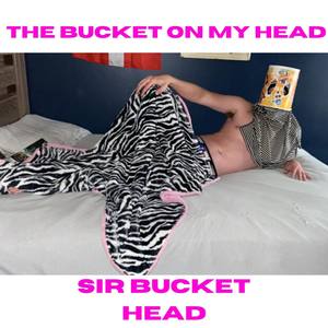 The Bucket On My Head