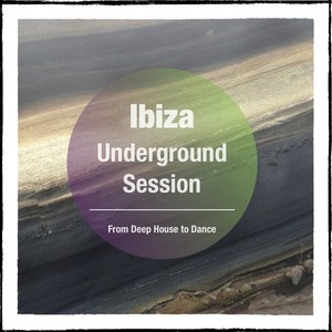 Ibiza Underground Session, Vol. 1 (Selection of Finest Underground Deep Dance Tracks)