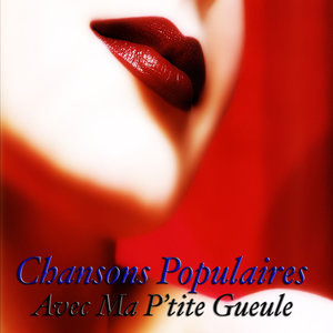 Chansons Populaires - Avec Ma P'tite Gueule