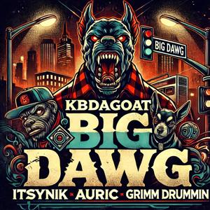 BIG DAWG (feat. iTzSyNiK, Auric & Grimm Drummin) [Explicit]