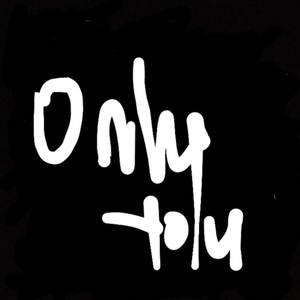 Only you