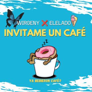 INVITAME UN CAFE (feat. Wirgeny & Elelado)