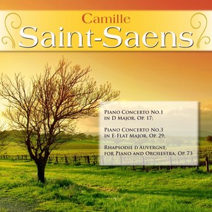 Camille Saint-Saens: Piano Concerto No.1 in D Major, Op. 17; Piano Concerto No.3 in E-Flat Major, Op. 29; Rhapsodie d'Auvergne, for Piano and Orchestra, Op. 73