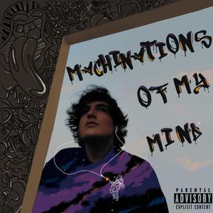 Machinations Of My Mind (Explicit)