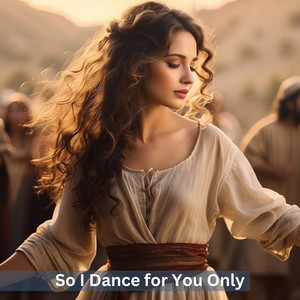 So I Dance for You Only