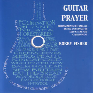 Guitar Prayer: Arrangements of Familiar Hymns and Songs for Solo Guitar and C Instrument