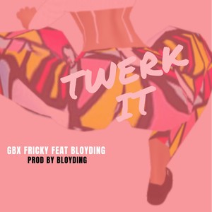 TWERK IT(feat. BLOYDING) (Explicit)