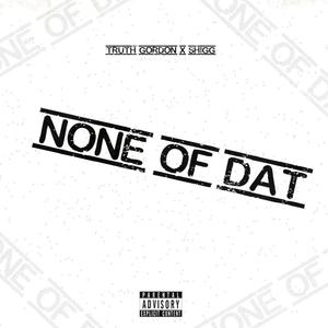 None Of Dat (feat. Shigg) [Explicit]