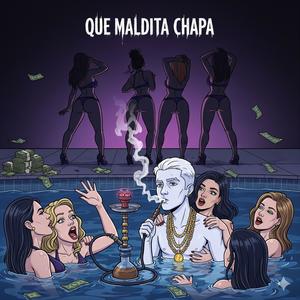 QUE MALDITA CHAPA
