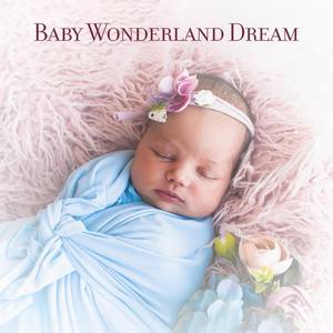 Baby Wonderland Dream (Lullaby Oasis, Sleeping Moon, Relaxing Infant, Hypnotized Child, Soothing Nig