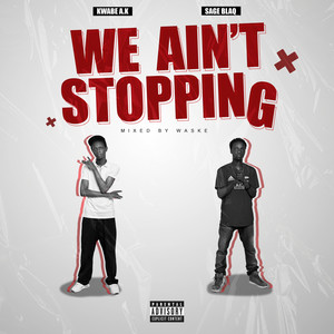 We ain’t stopping (Explicit)