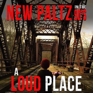 New Paltz in the 90's: A Loud Place (Explicit)