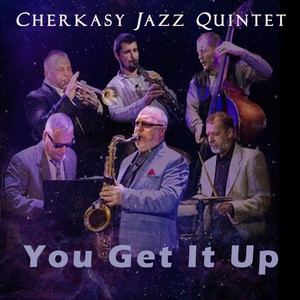 You Get It Up (Cherkasy Jazz Quintet)