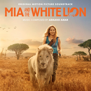 Mia And The White Lion (Original Motion Picture Sountrack) (米娅和白狮 电影原声带)