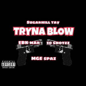 Tryna Blow (feat. EBK Mar, 10shottzz & MGE Spaz) [Explicit]