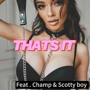 Thats It (feat. Champ & Scotty Boy) [Explicit]