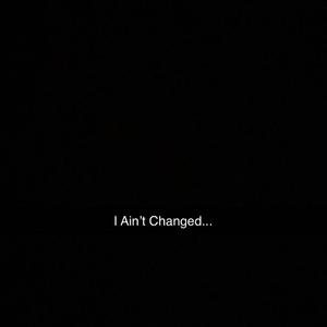 I Aint Changed (Explicit)